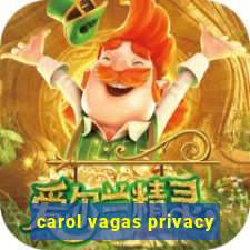 carol vagas privacy